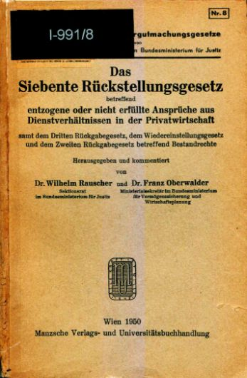 Wilhelm Rauscher, Franz Oberwalder (Hg.), Das Siebente Rückstellungsgesetz, Drittes Rückgabegesetz, Wiedereinstellungsgesetz, Zweites Rückgabegesetz, Wien 1950 (= Die österreichischen Wiedergutmachungsgesetze, 8).